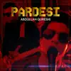 Abdullah Qureshi - Pardesi - Single